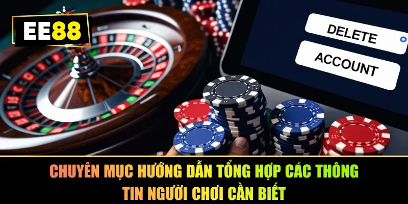 Chuyên mục hướng dẫn tổng hợp các thông tin người chơi cần biết