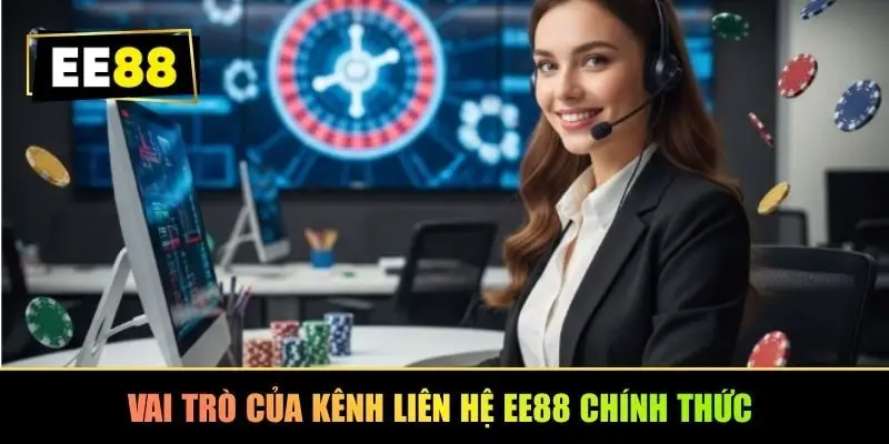 Vai trò của kênh liên hệ EE88 chính thức